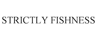 STRICTLY FISHNESS