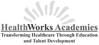 HEALTHWORKS ACADEMIES TRANSFORMING HEALTHCARE THROUGH EDUCATION AND TALENT DEVELOPMENT