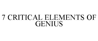 7 CRITICAL ELEMENTS OF GENIUS