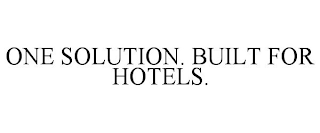 ONE SOLUTION. BUILT FOR HOTELS.