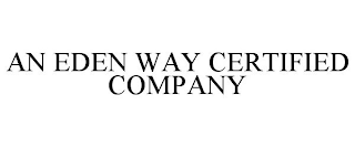 AN EDEN WAY CERTIFIED COMPANY