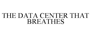 THE DATA CENTER THAT BREATHES