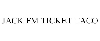 JACK FM TICKET TACO