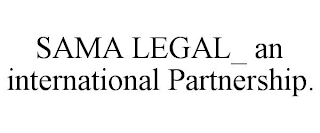 SAMA LEGAL_ AN INTERNATIONAL PARTNERSHIP.