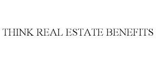 THINK REAL ESTATE BENEFITS