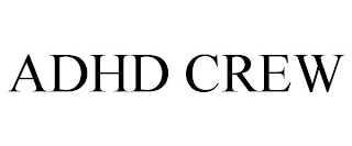 ADHD CREW