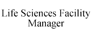 LIFE SCIENCES FACILITY MANAGER