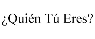 ¿QUIÉN TÚ ERES?