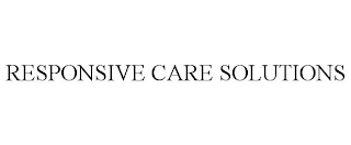 RESPONSIVE CARE SOLUTIONS