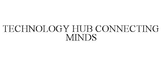 TECHNOLOGY HUB CONNECTING MINDS