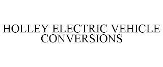 HOLLEY ELECTRIC VEHICLE CONVERSIONS