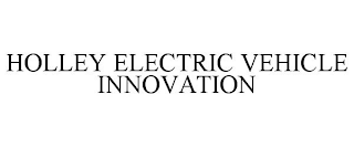 HOLLEY ELECTRIC VEHICLE INNOVATION