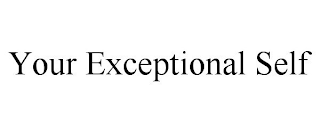 YOUR EXCEPTIONAL SELF