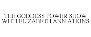 THE GODDESS POWER SHOW WITH ELIZABETH ANN ATKINS