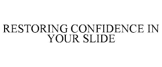 RESTORING CONFIDENCE IN YOUR SLIDE