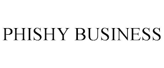 PHISHY BUSINESS