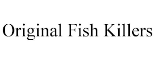 ORIGINAL FISH KILLERS