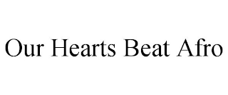 OUR HEARTS BEAT AFRO