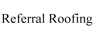 REFERRAL ROOFING