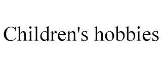 CHILDREN'S HOBBIES