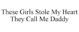 THESE GIRLS STOLE MY HEART THEY CALL ME DADDY