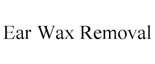 EAR WAX REMOVAL