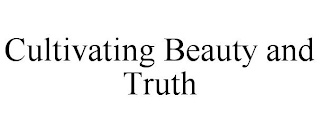 CULTIVATING BEAUTY AND TRUTH