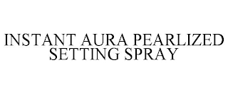 INSTANT AURA PEARLIZED SETTING SPRAY