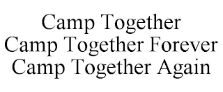 CAMP TOGETHER CAMP TOGETHER FOREVER CAMP TOGETHER AGAIN