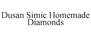 DUSAN SIMIC HOMEMADE DIAMONDS