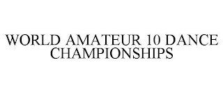 WORLD AMATEUR 10 DANCE CHAMPIONSHIPS