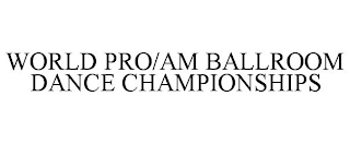 WORLD PRO/AM BALLROOM DANCE CHAMPIONSHIPS