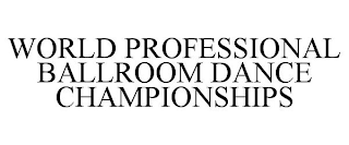 WORLD PROFESSIONAL BALLROOM DANCE CHAMPIONSHIPS