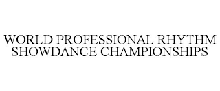 WORLD PROFESSIONAL RHYTHM SHOWDANCE CHAMPIONSHIPS