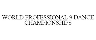 WORLD PROFESSIONAL 9 DANCE CHAMPIONSHIPS