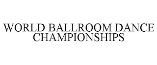 WORLD BALLROOM DANCE CHAMPIONSHIPS