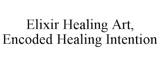 ELIXIR HEALING ART, ENCODED HEALING INTENTION