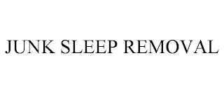 JUNK SLEEP REMOVAL