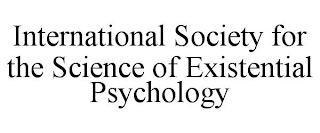 INTERNATIONAL SOCIETY FOR THE SCIENCE OF EXISTENTIAL PSYCHOLOGY