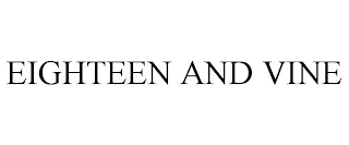 EIGHTEEN AND VINE