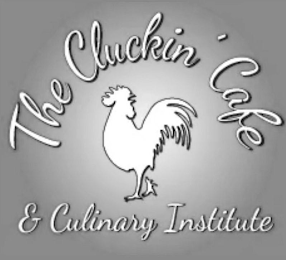 THE CLUCKIN' CAFE & CULINARY INSTITUTE