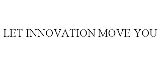 LET INNOVATION MOVE YOU