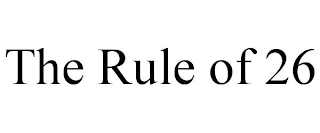 THE RULE OF 26