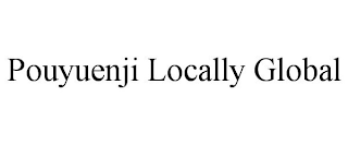 POUYUENJI LOCALLY GLOBAL