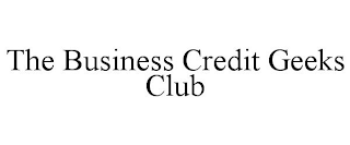 THE BUSINESS CREDIT GEEKS CLUB