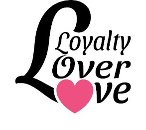 LOYALTY OVER LOVE