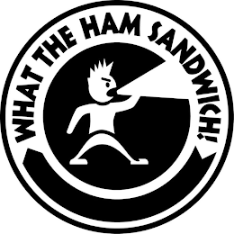 WHAT THE HAM SANDWICH!