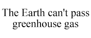 THE EARTH CAN'T PASS GREENHOUSE GAS