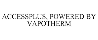 ACCESSPLUS, POWERED BY VAPOTHERM