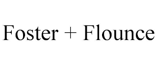 FOSTER + FLOUNCE